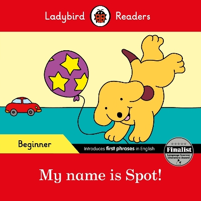 LADYBIRD READERS BEGINNER LEVEL – SPOT – MY NAME IS SPOT! (ELT GRADED READER) 9780241316092 5619179
