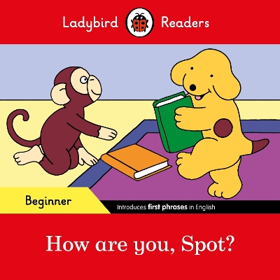 LADYBIRD READERS BEGINNER LEVEL – SPOT – HOW ARE YOU 5618543