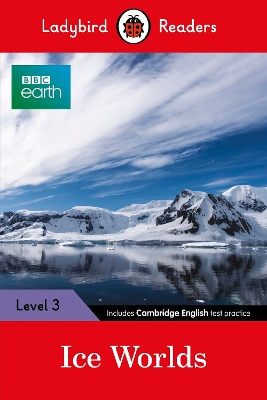 LADYBIRD READERS LEVEL 3 – BBC EARTH – ICE WORLDS (ELT GRADED READER) 9780241319574 5619171