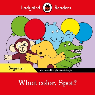 LADYBIRD READERS BEGINNER LEVEL – SPOT – WHAT COLOR 5618834