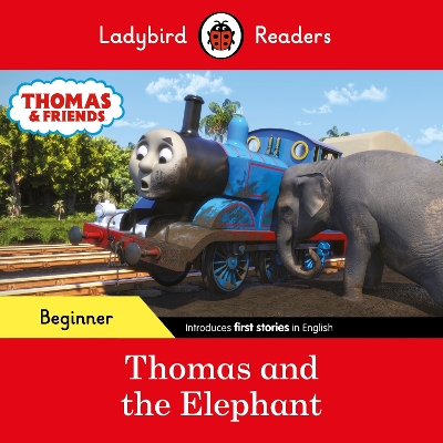 LADYBIRD READERS BEGINNER LEVEL – THOMAS THE TANK ENGINE – THOMAS AND THE ELEPHANT (ELT GRADED READE 9780241533680 5618500