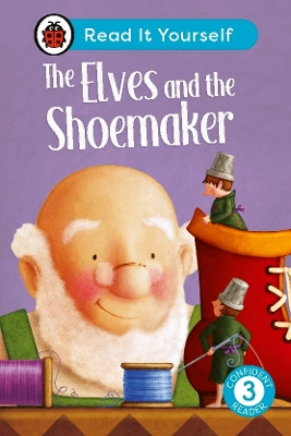 THE ELVES AND THE SHOEMAKER: READ IT YOURSELF – LEVEL 3 CONFIDENT READER HC 9780241563618 5618533