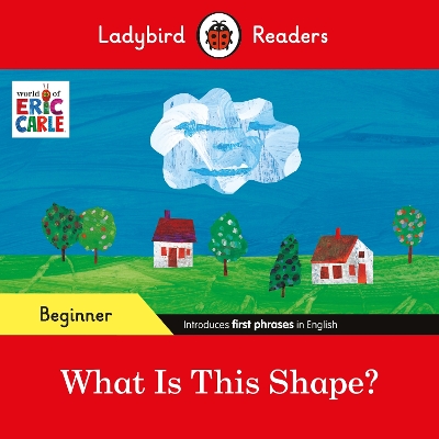 LADYBIRD READERS BEGINNER LEVEL – ERIC CARLE – WHAT IS THIS SHAPE? (ELT GRADED READER) 9780241587720 5618380