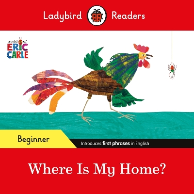LADYBIRD READERS BEGINNER LEVEL – ERIC CARLE – WHERE IS MY HOME? (ELT GRADED READER) 9780241587751 5618309