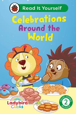 LADYBIRD CLASS – CELEBRATIONS AROUND THE WORLD: READ IT YOURSELF – LEVEL 2 DEVELOPING READER HC 9780241674352 5619071
