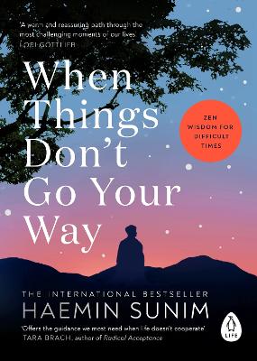 WHEN THINGS DON’T GO YOUR WAY : ZEN WISDOM FOR DIFFICULT TIMES 9780241989951 5020700