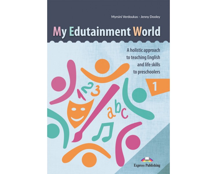 MY EDUTAINMENT WORLD 1 A HOLLISTIC APPROACH TO TEACHING ENGLISH LIFE SKILLS TO PRESCHOLERS 9781399200264