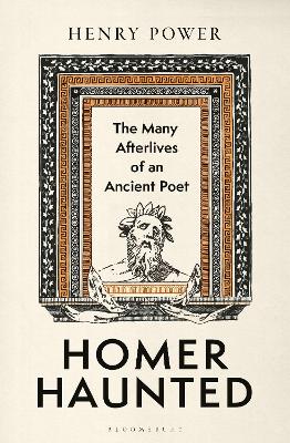 HOMER-HAUNTED : THE MANY AFTERLIVES OF AN ANCIENT POET HC 9781399428156 5678305