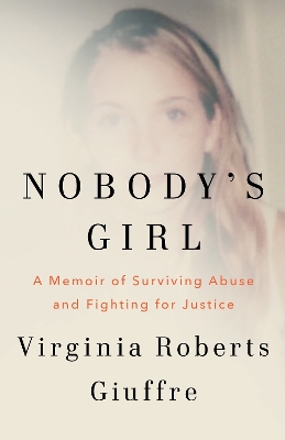 NOBODYS GIRL : A MEMOIR OF SURVIVING ABUSE AND FIGHTING FOR JUSTICE HC 9781529985245 5406021