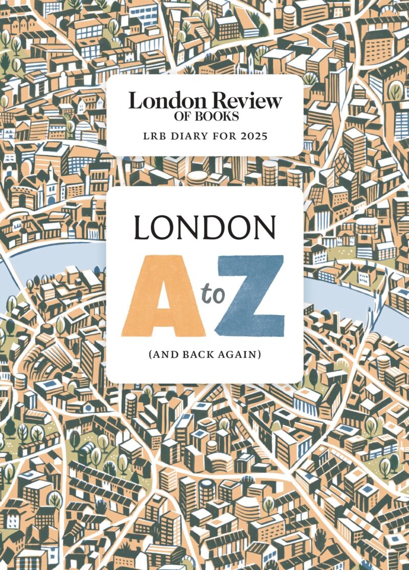 LRB DIARY FOR 2025: LONDON A-Z (AND BACK AGAIN) HC 9781805223405