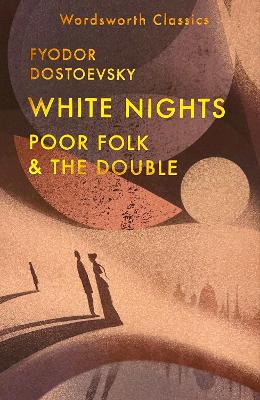 WORDSWORTH CLASSICS : WHITE NIGHTS; POOR FOLK; THE DOUBLE 9781840228793 5618555
