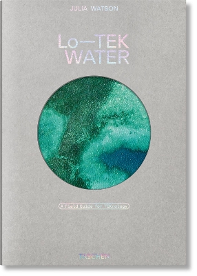 TASCHEN VARIA : JULIA WATSON. LO TEK. WATER. A FIELD GUIDE FOR TEKNOLOGY HC 9783836594448 5053243
